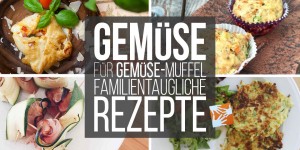 Beitragsbild des Blogbeitrags Gemüse für Gemüse-Muffel? Alltagstaugliche Familien-Rezepte