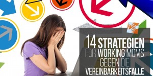 Beitragsbild des Blogbeitrags 14 Tipps für Working Moms: Strategien gegen die Vereinbarkeitsfalle