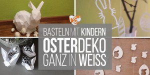 Beitragsbild des Blogbeitrags Weiße Osterdeko basteln mit Kindern