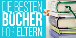 Beitragsbild des Blogbeitrags Die besten Bücher für Eltern 