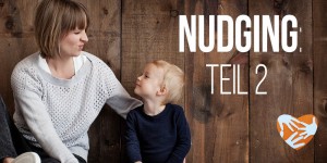 Beitragsbild des Blogbeitrags Nudging, Teil 2: Erziehungstipps aus der Verhaltenspsychologie