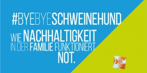 Beitragsbild des Blogbeitrags #byebyeschweinehund Wie Nachhaltigkeit in der Familie funktioniert. Not.