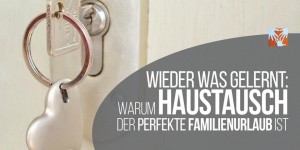 Beitragsbild des Blogbeitrags Warum Haustausch der perfekte Familienurlaub ist – Wieder was gelernt
