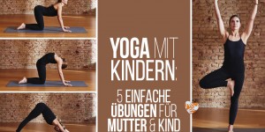 Beitragsbild des Blogbeitrags Yoga mit Kindern: 5 einfache Übungen für Mutter und Kind