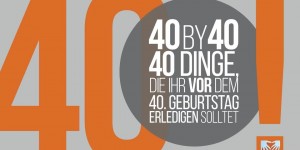Beitragsbild des Blogbeitrags 40by40: 40 Dinge, die ihr vor eurem 40. Geburtstag erledigen solltet 