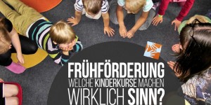 Beitragsbild des Blogbeitrags Frühförderung: Welche Kinderkurse machen WIRKLICH Sinn? 