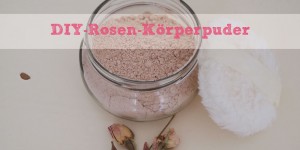 Beitragsbild des Blogbeitrags DIY: Rosen-Körperpuder 