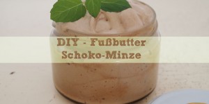 Beitragsbild des Blogbeitrags Auf weichen Sohlen: DIY – Fußbutter Schoko-Minze 