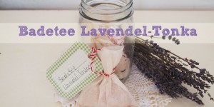 Beitragsbild des Blogbeitrags DIY: Badetee Lavendel-Tonka