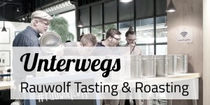 Beitragsbild des Blogbeitrags Rauwolf Tasting & Roasting