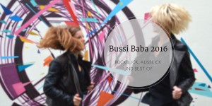 Beitragsbild des Blogbeitrags Bussi Baba 2016 – Fazit und Best of