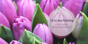 Beitragsbild des Blogbeitrags Fit in den Frühling* 