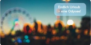 Beitragsbild des Blogbeitrags Endlich Urlaub – eine Odyssee!