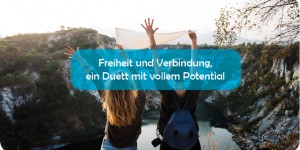 Beitragsbild des Blogbeitrags Freiheit und Verbindung, ein Duett mit vollem Potential