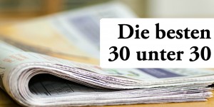 Beitragsbild des Blogbeitrags Die besten 30 unter 30 (und ich)