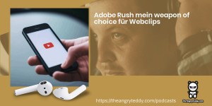 Beitragsbild des Blogbeitrags TAT0197 – Adobe Premiere Rush mein weapon of choice für Webclips 