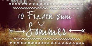 Beitragsbild des Blogbeitrags 10 Fragen zum Sommer und meine Antworten! 