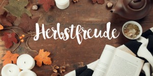 Beitragsbild des Blogbeitrags Viele Gründe den Herbst zu lieben…