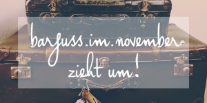 Beitragsbild des Blogbeitrags {barfuss.im.november zieht um!} Aus barfussimnovember.wordpress.com wird barfussimnovember.com