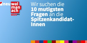 Beitragsbild des Blogbeitrags Wien Wahl: Wir suchen die 10 mutigsten Fragen an die SpitzenkandidatInnen #walmanach 