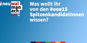 Beitragsbild des Blogbeitrags Was wollt ihr von den #ooe15 SpitzenkandidatInnen wissen?