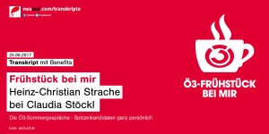 Beitragsbild des Blogbeitrags Transkript: ‚Frühstück bei mir‘ mit Heinz-Christian Strache und Claudia Stöckl, 25.06.2017 