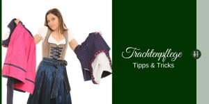 Beitragsbild des Blogbeitrags Trachtenpflege – Tipps & Tricks 