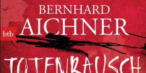 Beitragsbild des Blogbeitrags Bernhard Aichner: Totenrausch 