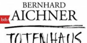 Beitragsbild des Blogbeitrags Bernhard Aichner: Totenhaus