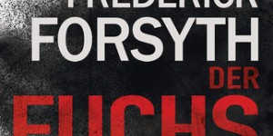 Beitragsbild des Blogbeitrags Frederick Forsyth: Der Fuchs 