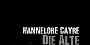 Beitragsbild des Blogbeitrags Hannelore Cayre: Die Alte