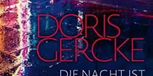 Beitragsbild des Blogbeitrags Doris Gercke: Die Nacht ist vorgedrungen