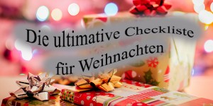 Beitragsbild des Blogbeitrags Die ultimative Weihnachts-Checkliste + Wie überstehe ich die Feiertage!