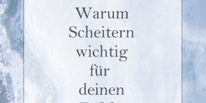 Beitragsbild des Blogbeitrags Warum Scheitern wichtig für deinen Erfolg ist