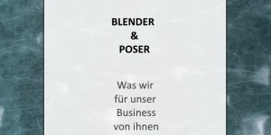 Beitragsbild des Blogbeitrags Blender und Poser – Was wir für unser Business von ihnen lernen können