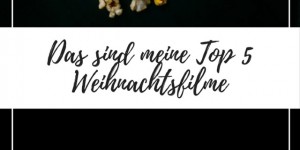 Beitragsbild des Blogbeitrags Das sind meine Top 5 Weihnachtsfilme: Der Klassiker, die Komödie, die Romanze…