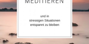 Beitragsbild des Blogbeitrags Meditieren lernen leicht gemacht
