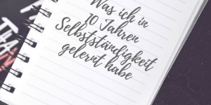 Beitragsbild des Blogbeitrags Was ich in 10 Jahren Selbstständigkeit gelernt habe 