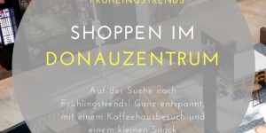 Beitragsbild des Blogbeitrags Shopping Haul – Frühlingstrends shoppen im Donauzentrum 