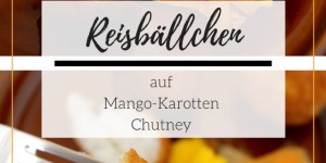 Beitragsbild des Blogbeitrags Reisbällchen auf Mango-Karotten Chutney