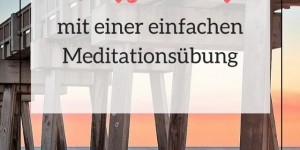 Beitragsbild des Blogbeitrags Zurück zur Achtsamkeit mit einer einfachen Meditationsübung