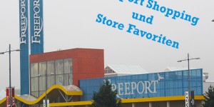 Beitragsbild des Blogbeitrags Freeport Shopping und Store Favoriten 
