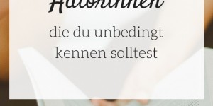 Beitragsbild des Blogbeitrags Fünf Autorinnen, die du unbedingt kennen solltest