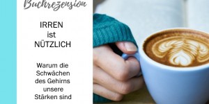 Beitragsbild des Blogbeitrags Irren ist nützlich! Warum die Schwächen des Gehirns unsere Stärken sind!
