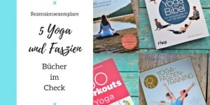 Beitragsbild des Blogbeitrags 5 Yoga und Faszien Bücher im Check 