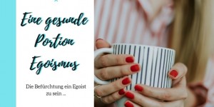 Beitragsbild des Blogbeitrags Eine gesunde Portion Egoismus