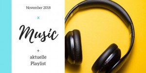 Beitragsbild des Blogbeitrags Music, Music, Music – November Playlist 2018