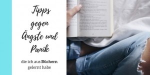 Beitragsbild des Blogbeitrags 7 Tipps gegen Ängste und Panik, die ich aus Büchern gelernt habe