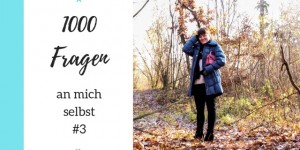 Beitragsbild des Blogbeitrags 1000 Fragen an mich selbst – #3 