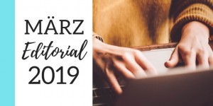 Beitragsbild des Blogbeitrags März Editorial 2019